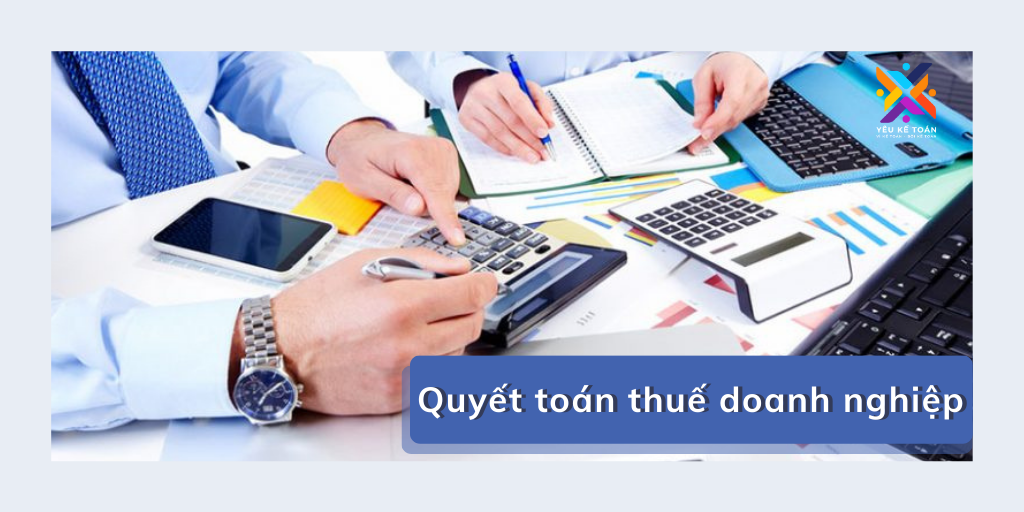 quyết toán thuế doanh nghiệp là gì?