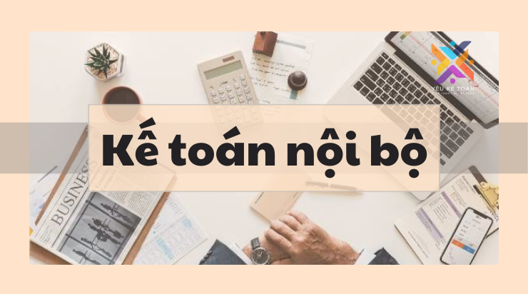 Kế toán nội bộ và vai trò của Kế toán nội bộ